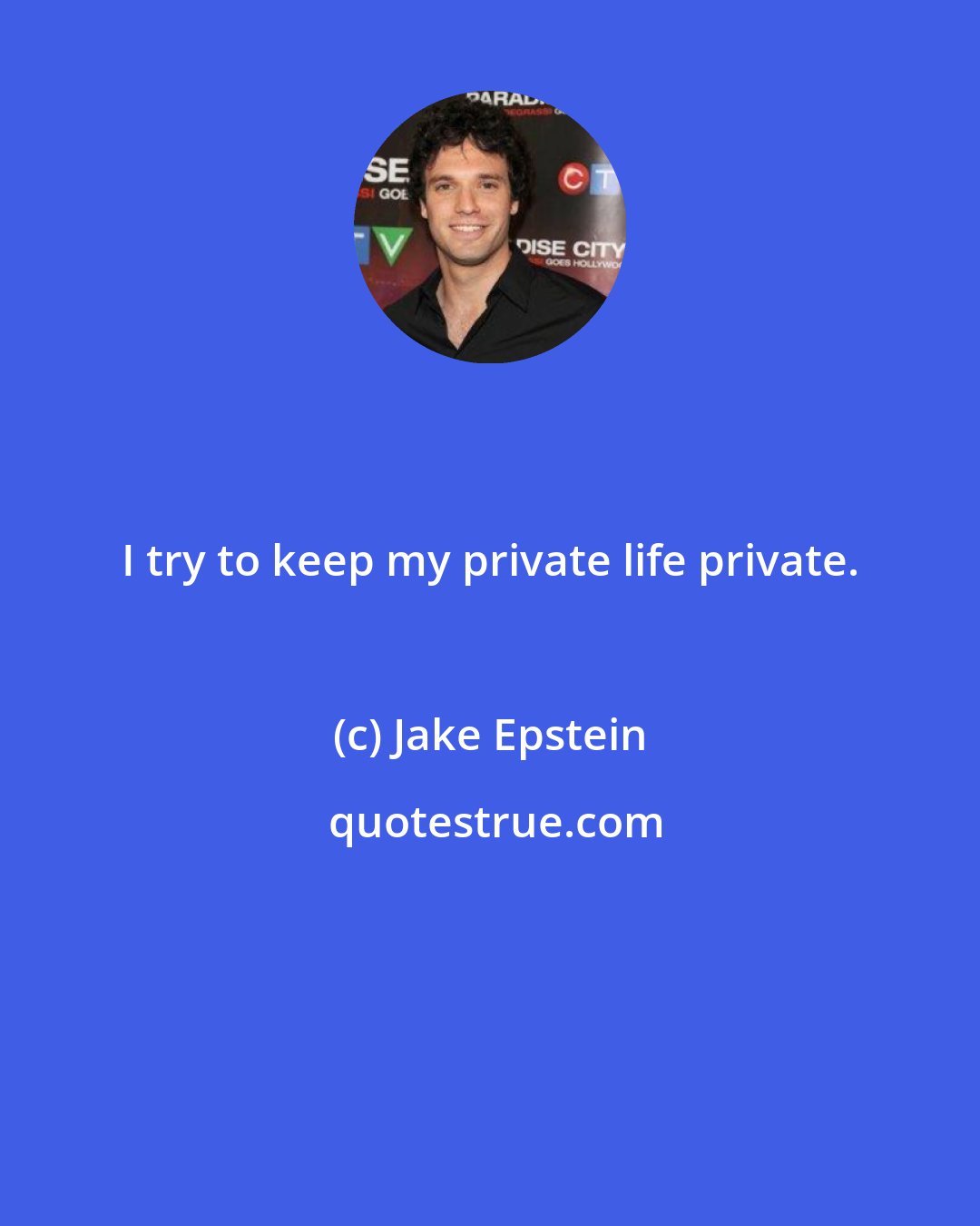 Jake Epstein: I try to keep my private life private.