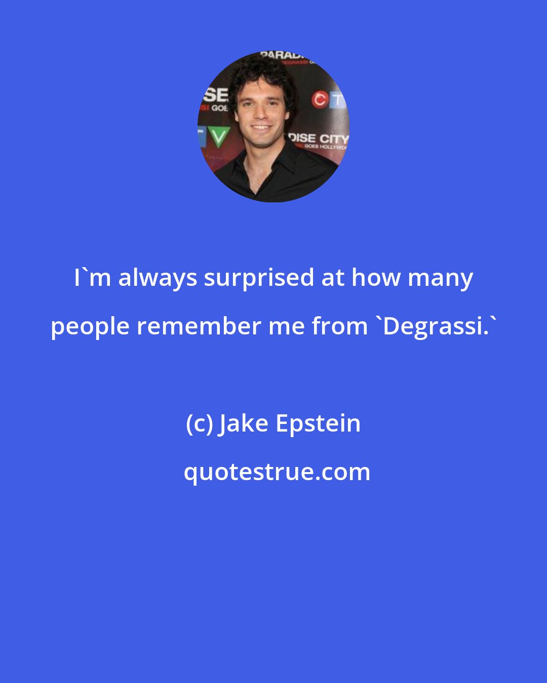 Jake Epstein: I'm always surprised at how many people remember me from 'Degrassi.'