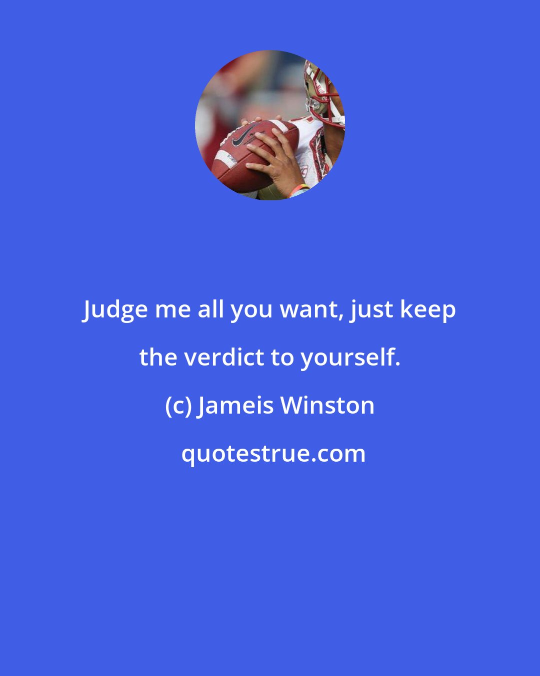 Jameis Winston: Judge me all you want, just keep the verdict to yourself.