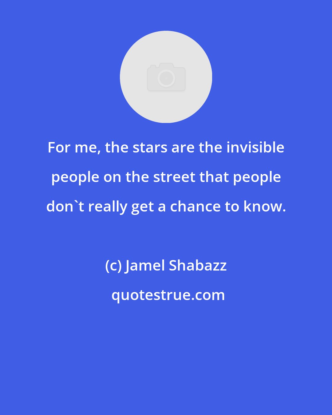 Jamel Shabazz: For me, the stars are the invisible people on the street that people don't really get a chance to know.