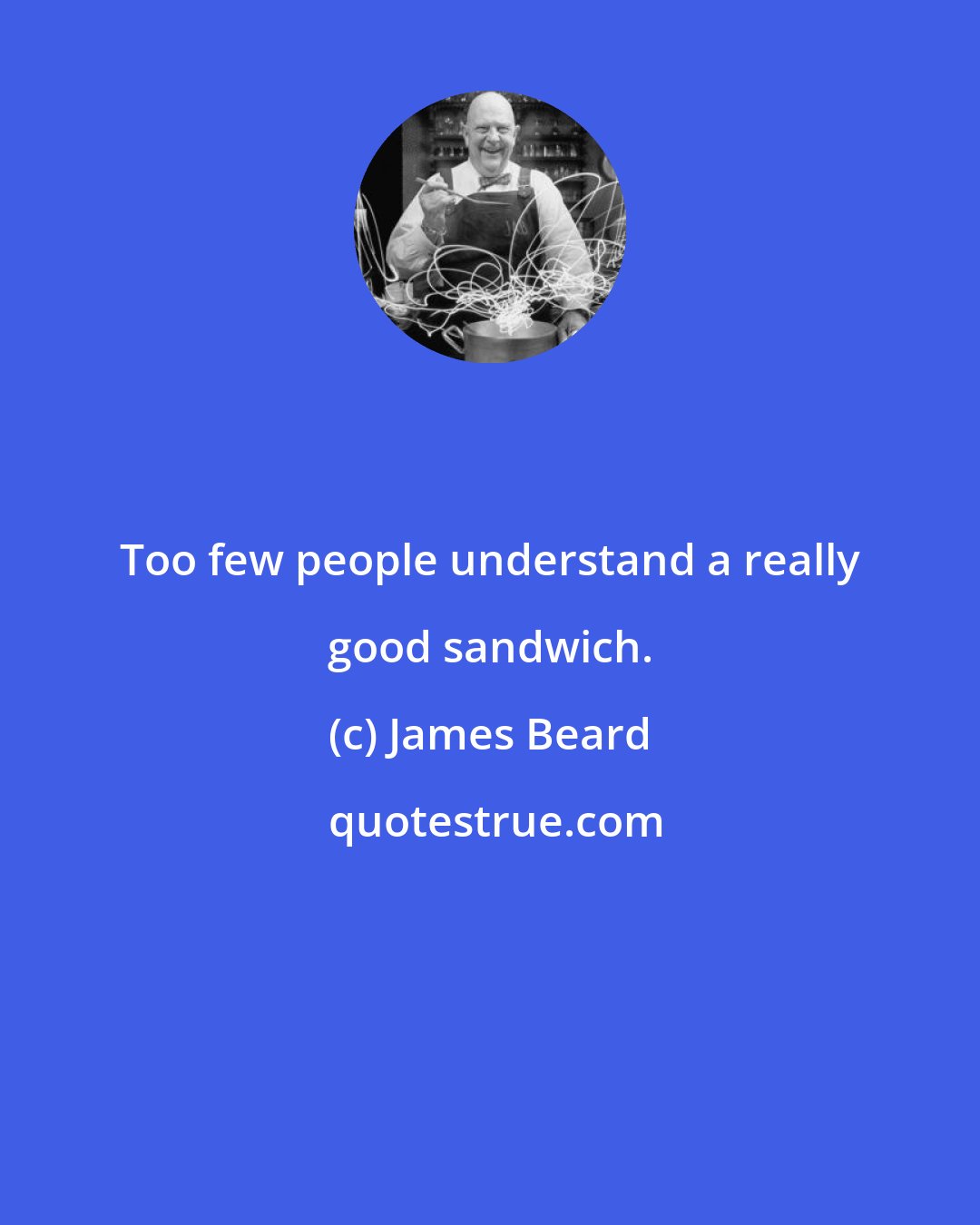 James Beard: Too few people understand a really good sandwich.