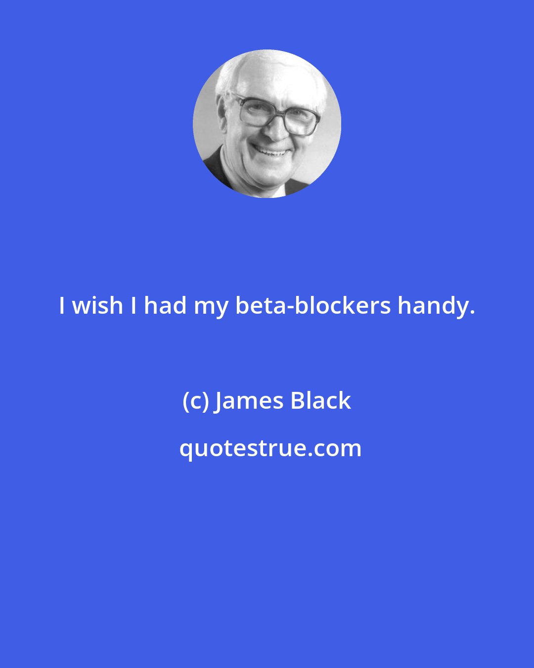 James Black: I wish I had my beta-blockers handy.