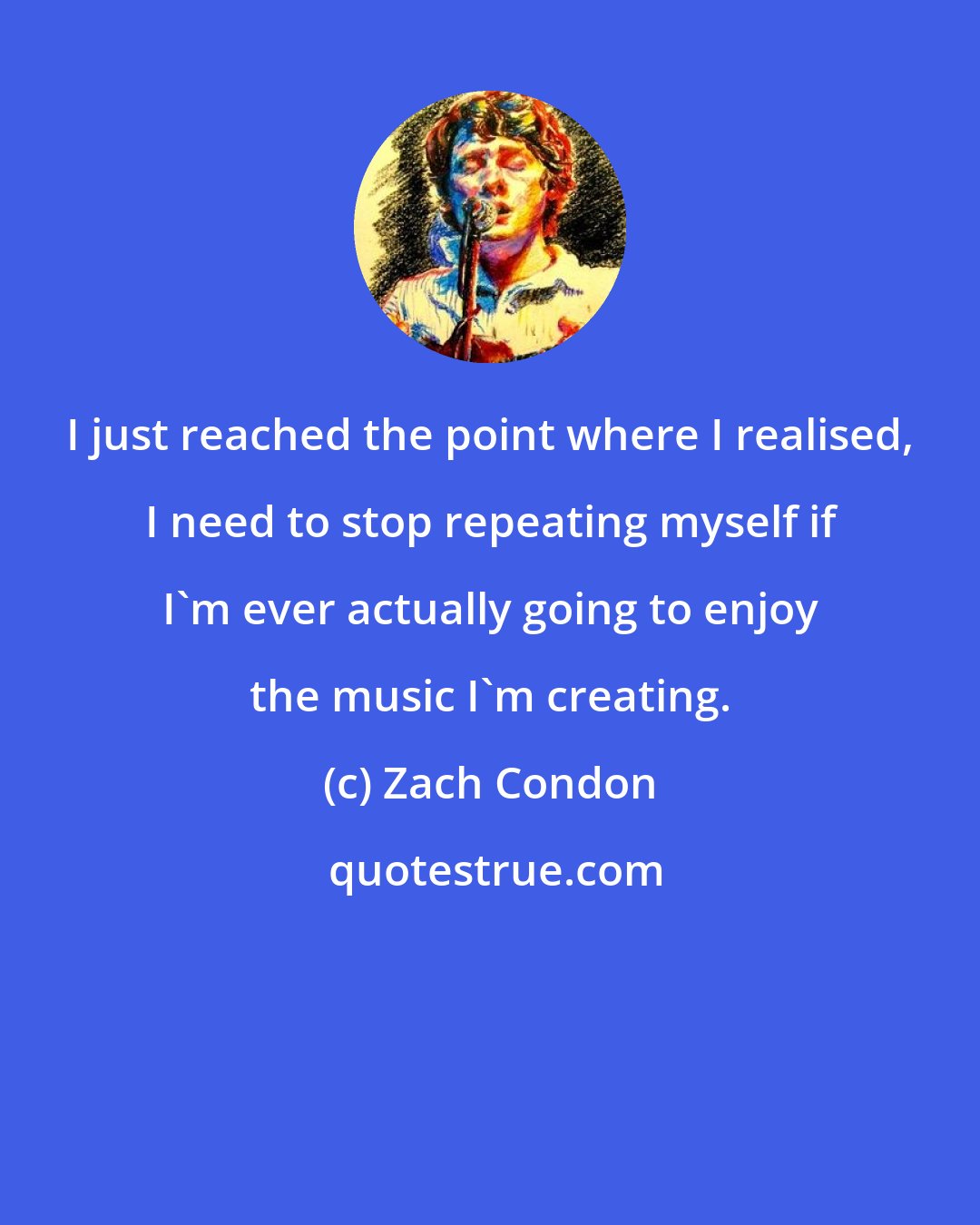 Zach Condon: I just reached the point where I realised, I need to stop repeating myself if I'm ever actually going to enjoy the music I'm creating.