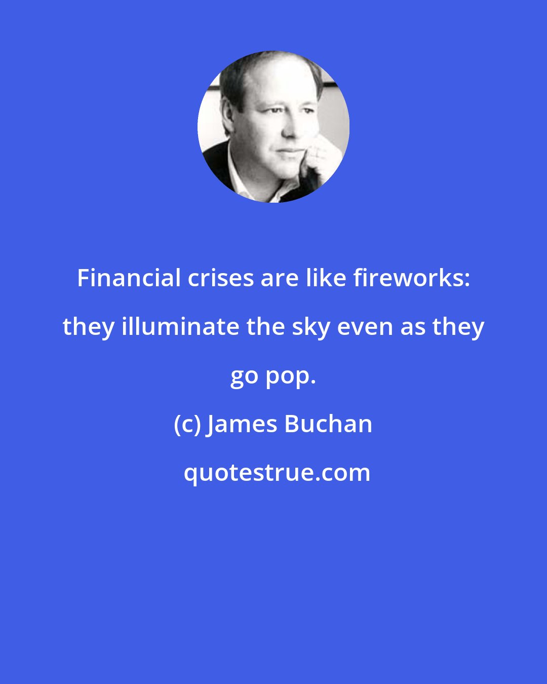 James Buchan: Financial crises are like fireworks: they illuminate the sky even as they go pop.