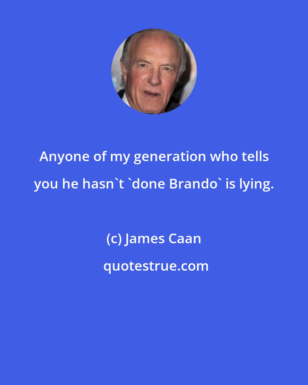 James Caan: Anyone of my generation who tells you he hasn't 'done Brando' is lying.