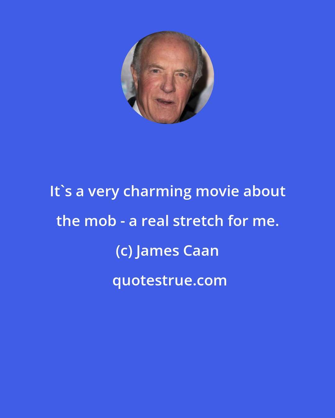 James Caan: It's a very charming movie about the mob - a real stretch for me.