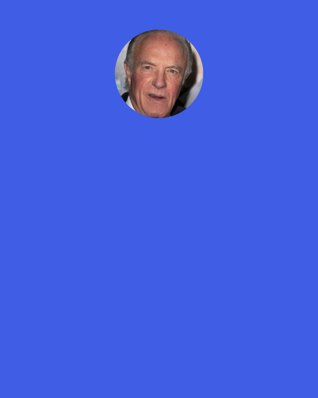 James Caan: Someone's always saying, "It's not whether you win or lose," but if you feel that way, you're as good as dead.