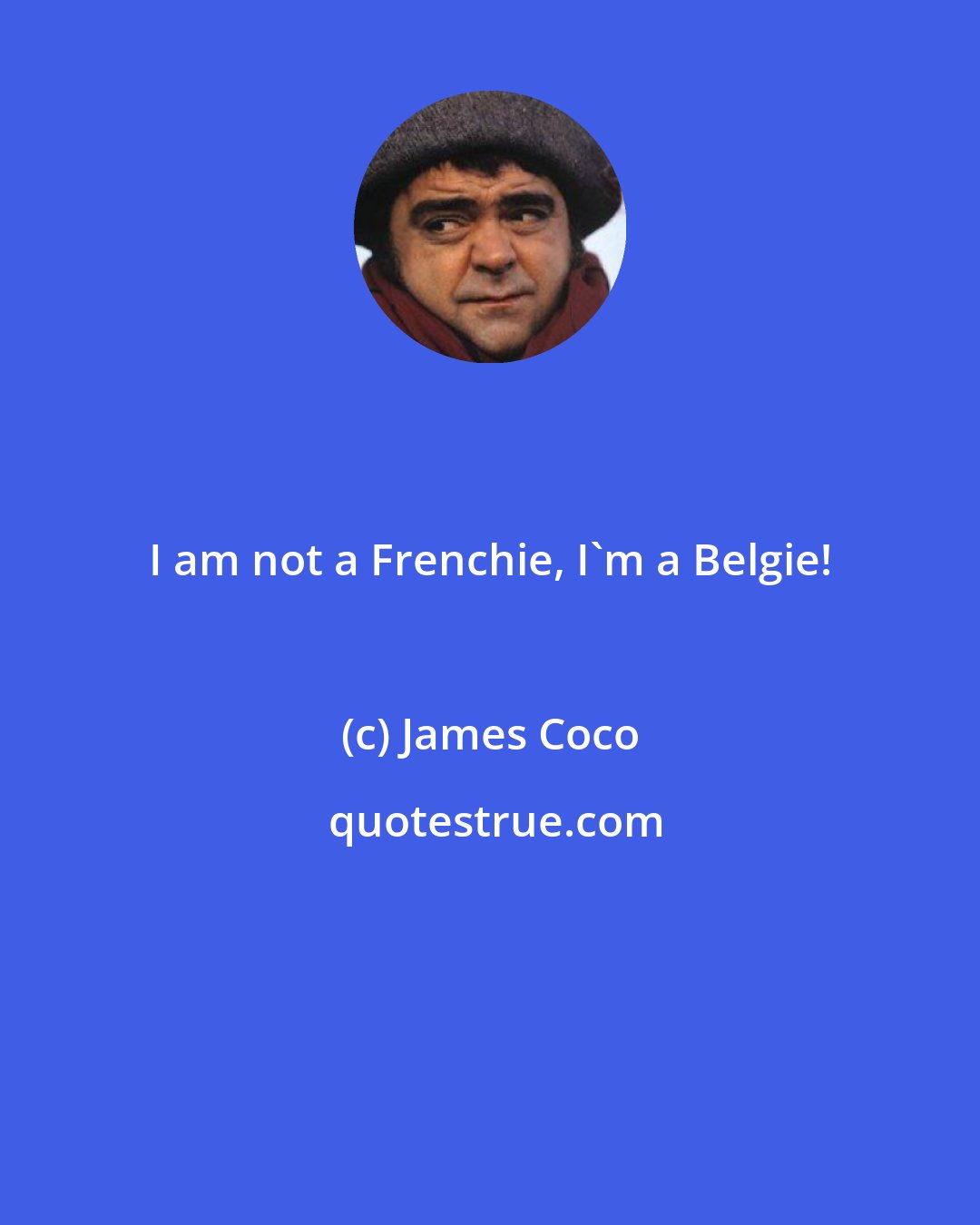 James Coco: I am not a Frenchie, I'm a Belgie!