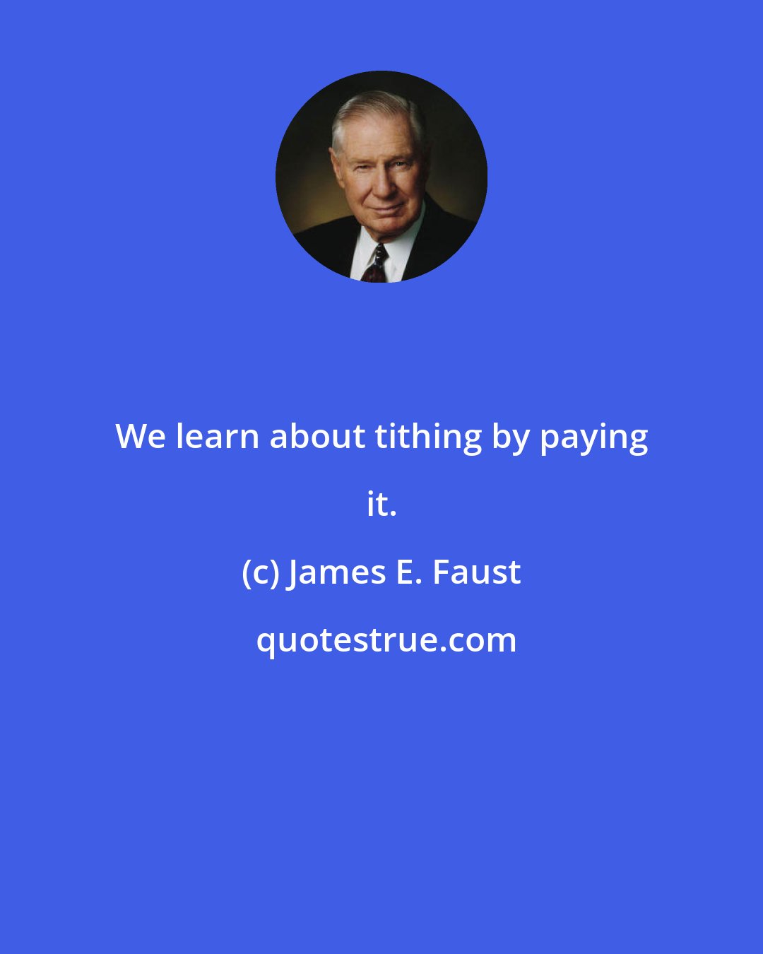 James E. Faust: We learn about tithing by paying it.