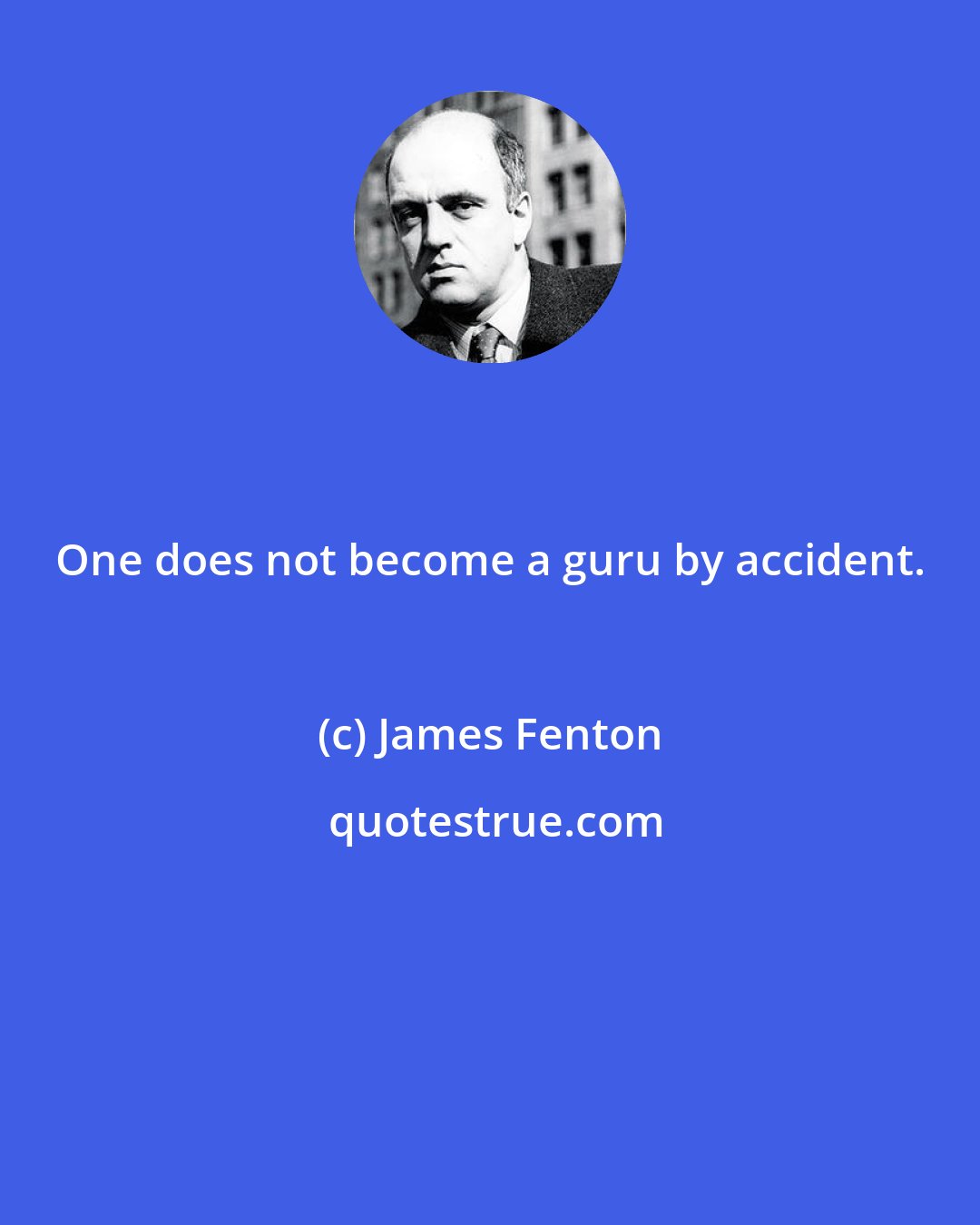 James Fenton: One does not become a guru by accident.