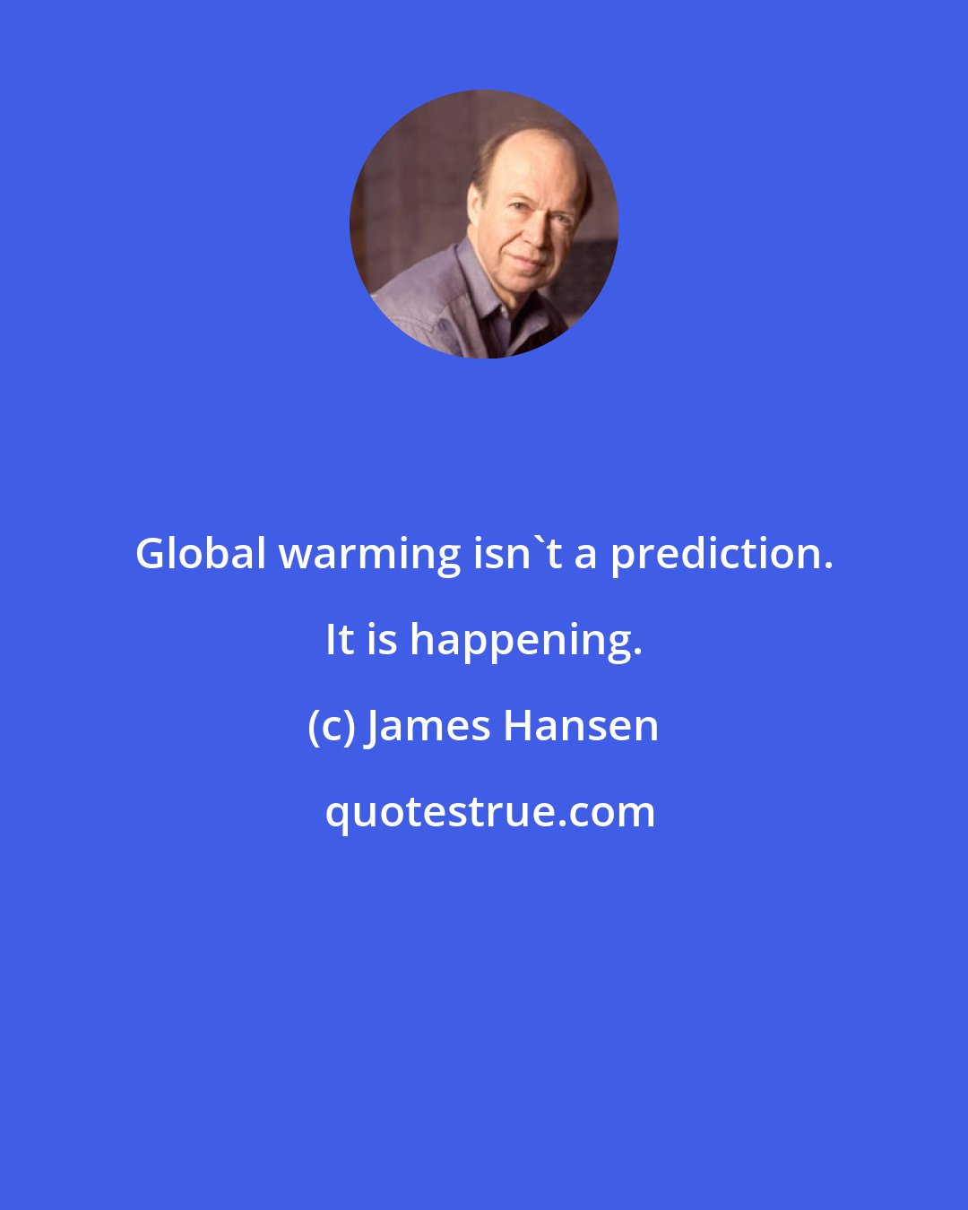 James Hansen: Global warming isn't a prediction. It is happening.