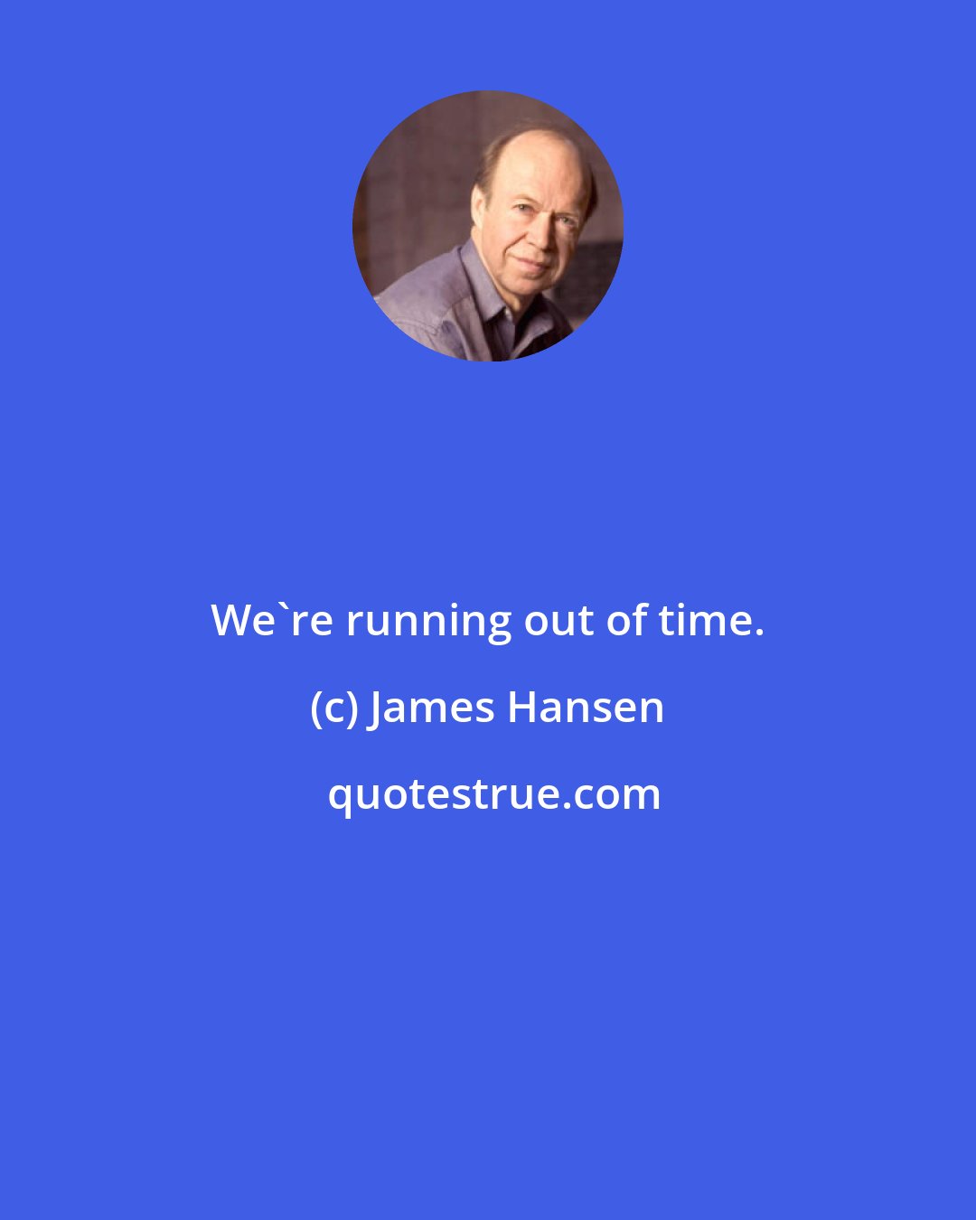 James Hansen: We're running out of time.
