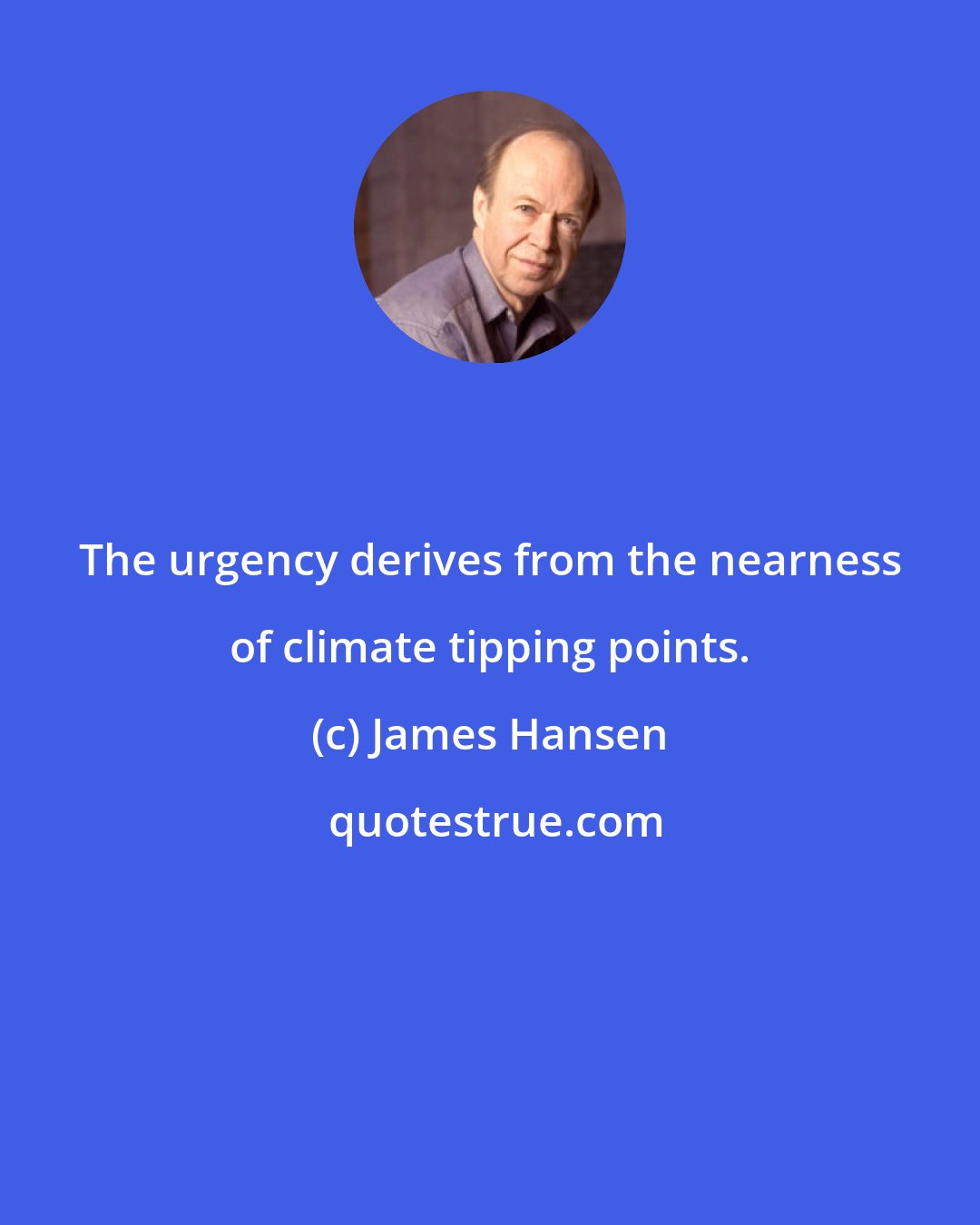 James Hansen: The urgency derives from the nearness of climate tipping points.