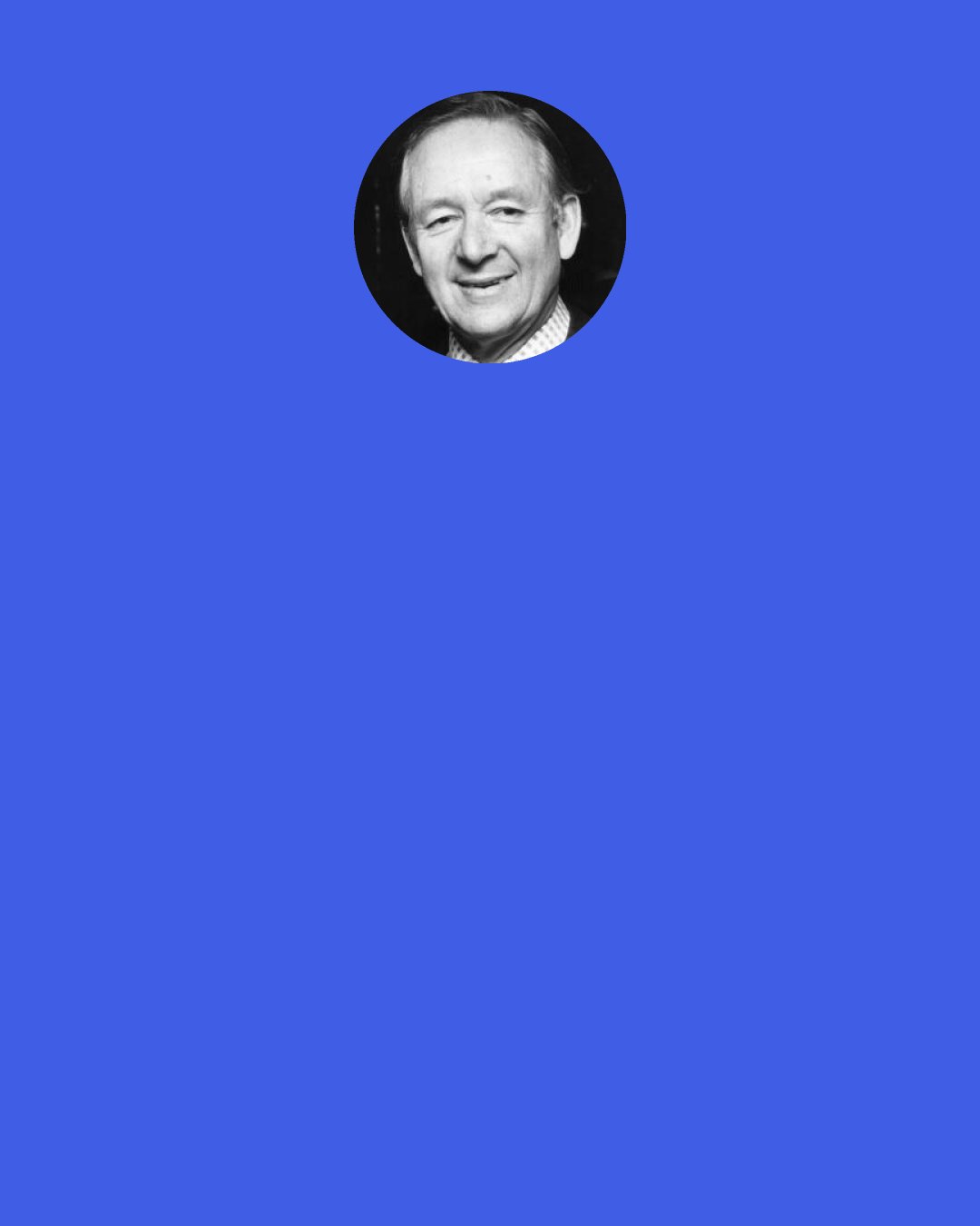 James Herriot: I seem to have spent a good part of my life - probably too much – in just standing and staring.