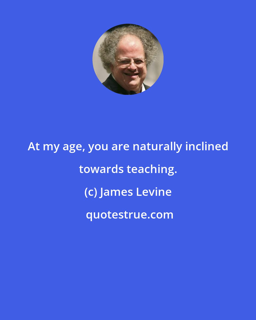 James Levine: At my age, you are naturally inclined towards teaching.
