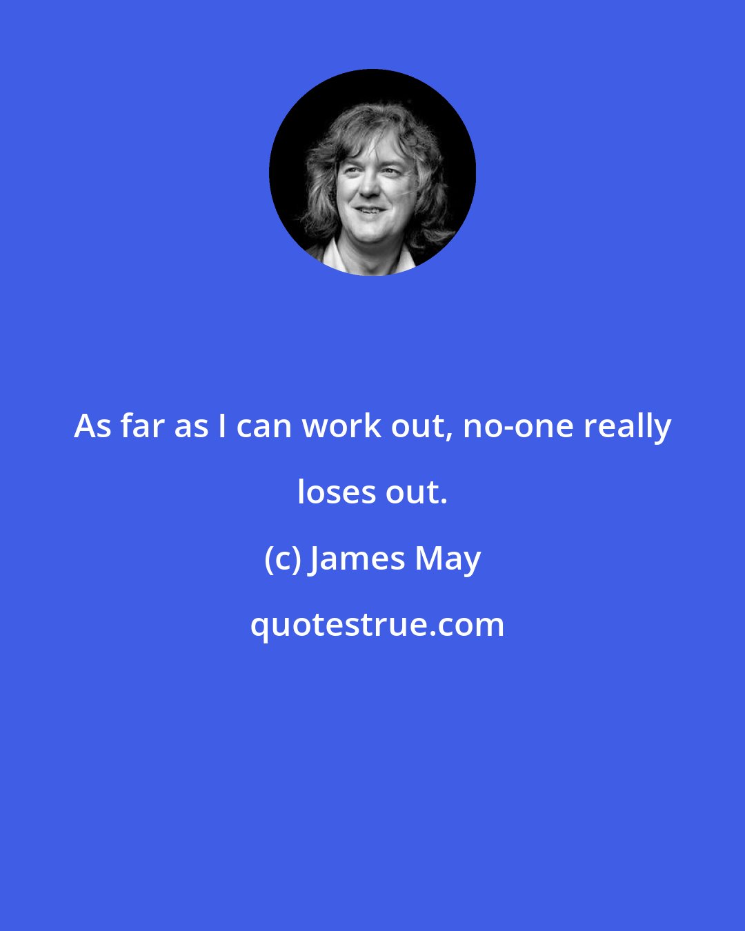 James May: As far as I can work out, no-one really loses out.