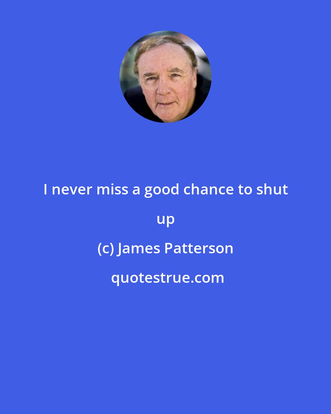 James Patterson: I never miss a good chance to shut up