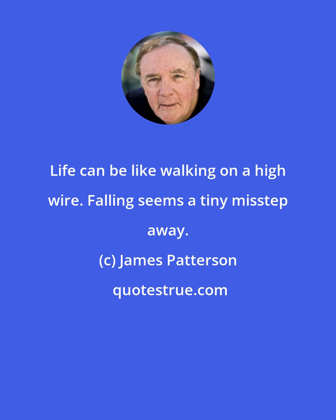 James Patterson: Life can be like walking on a high wire. Falling seems a tiny misstep away.