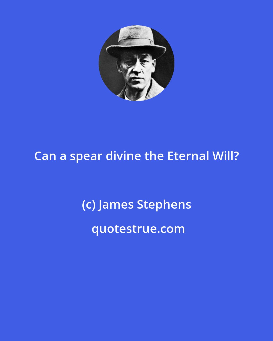 James Stephens: Can a spear divine the Eternal Will?