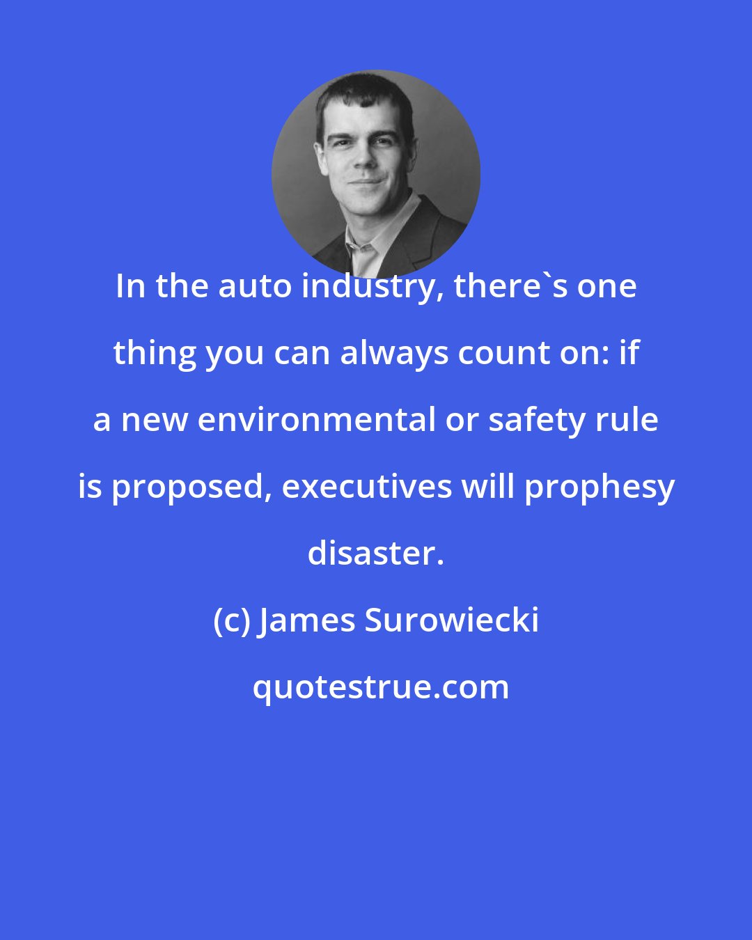 James Surowiecki: In the auto industry, there's one thing you can always count on: if a new environmental or safety rule is proposed, executives will prophesy disaster.