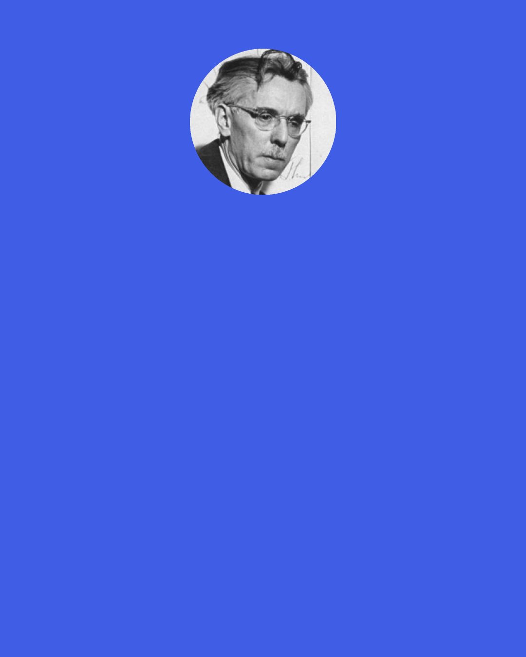 James Thurber: I loathe the expression “What makes him tick.” It is the American mind, looking for simple and singular solutions, that uses the foolish expression. A person not only ticks, he also chimes and strikes the hour, falls and breaks and has to be put together again, and sometimes stops like an electric clock in a thunderstorm.