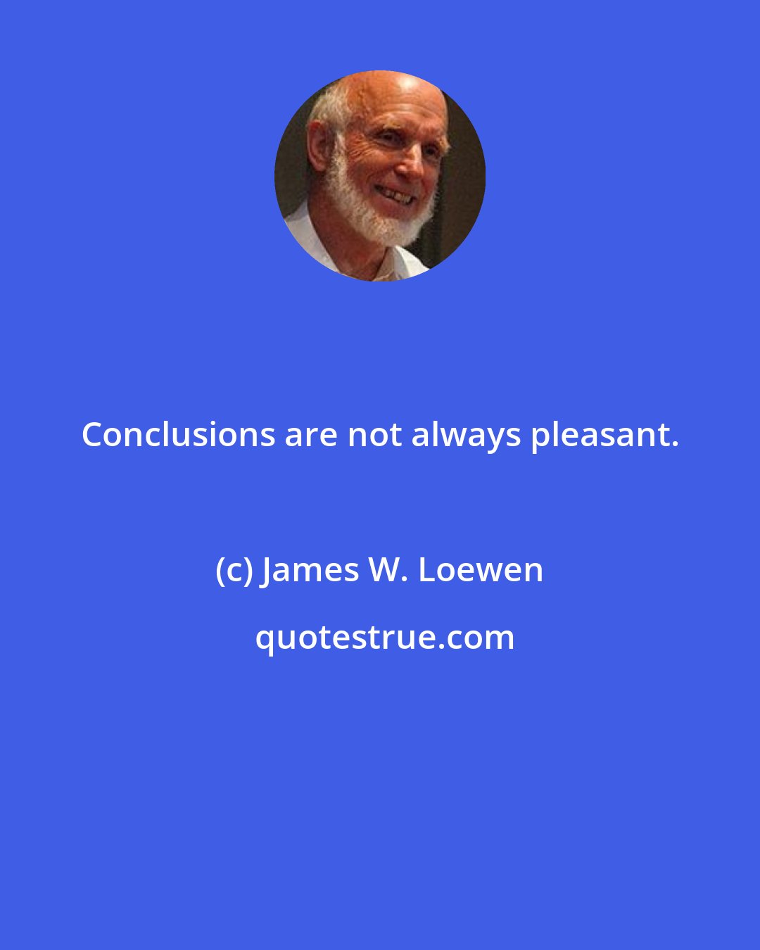 James W. Loewen: Conclusions are not always pleasant.