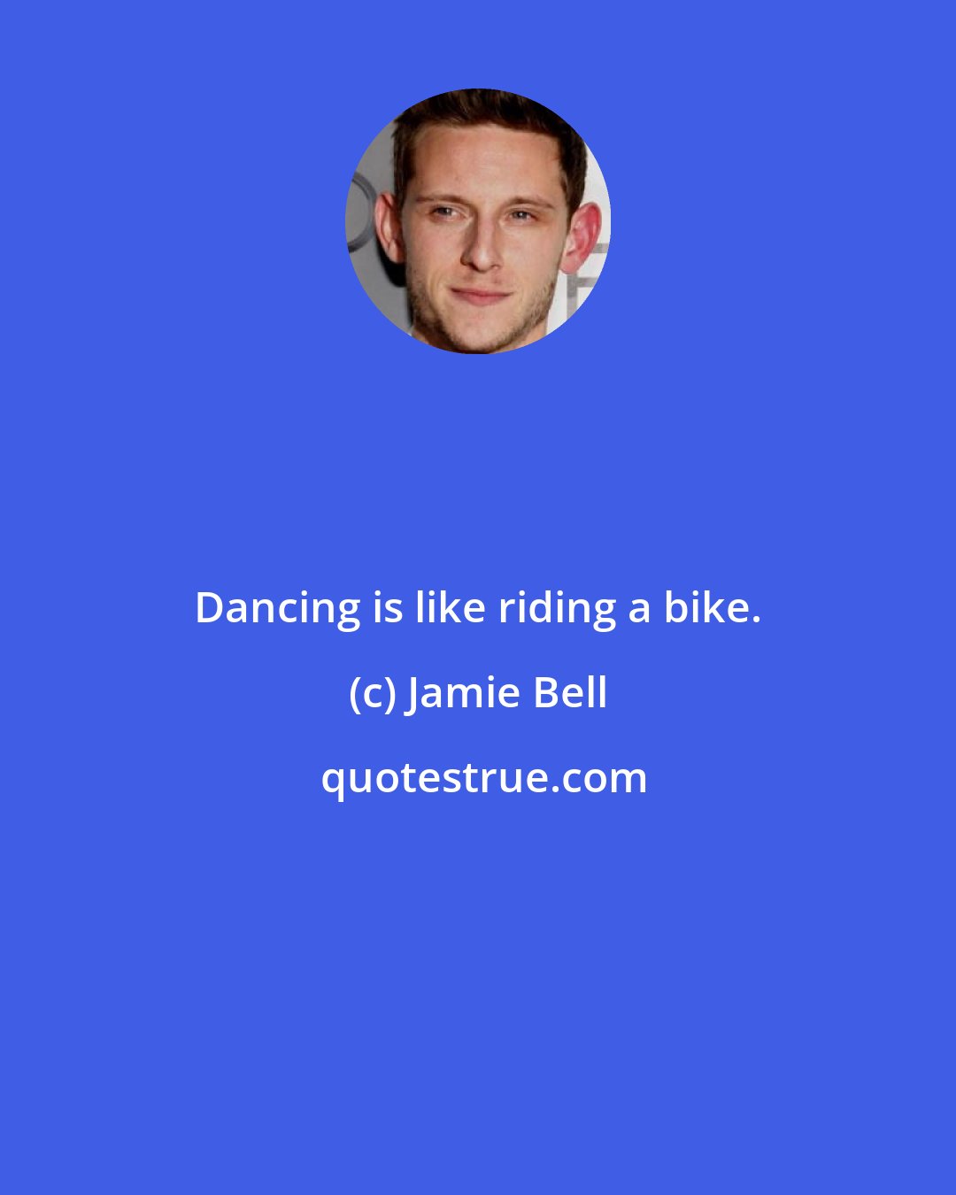 Jamie Bell: Dancing is like riding a bike.