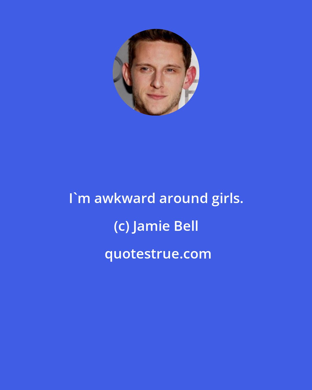 Jamie Bell: I'm awkward around girls.