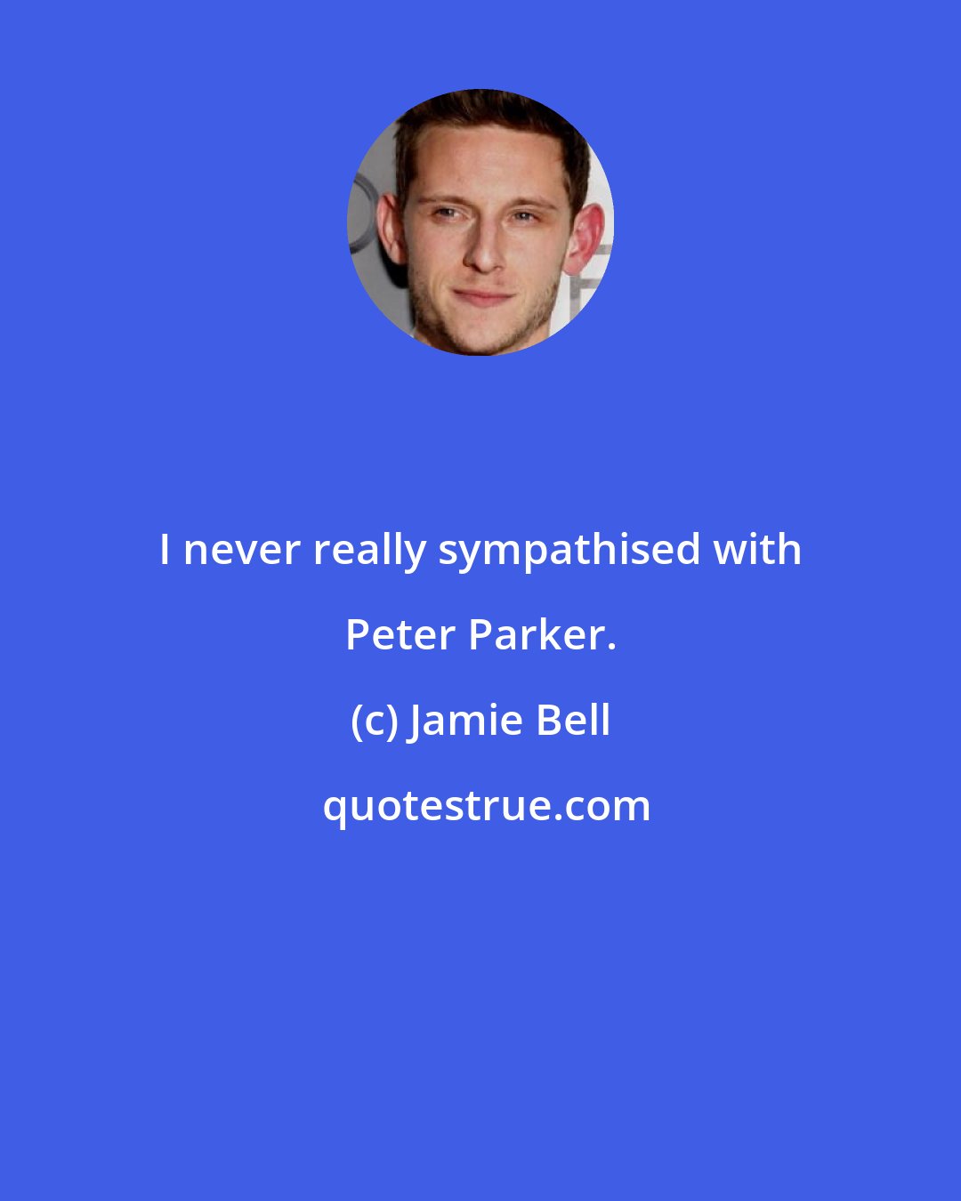 Jamie Bell: I never really sympathised with Peter Parker.