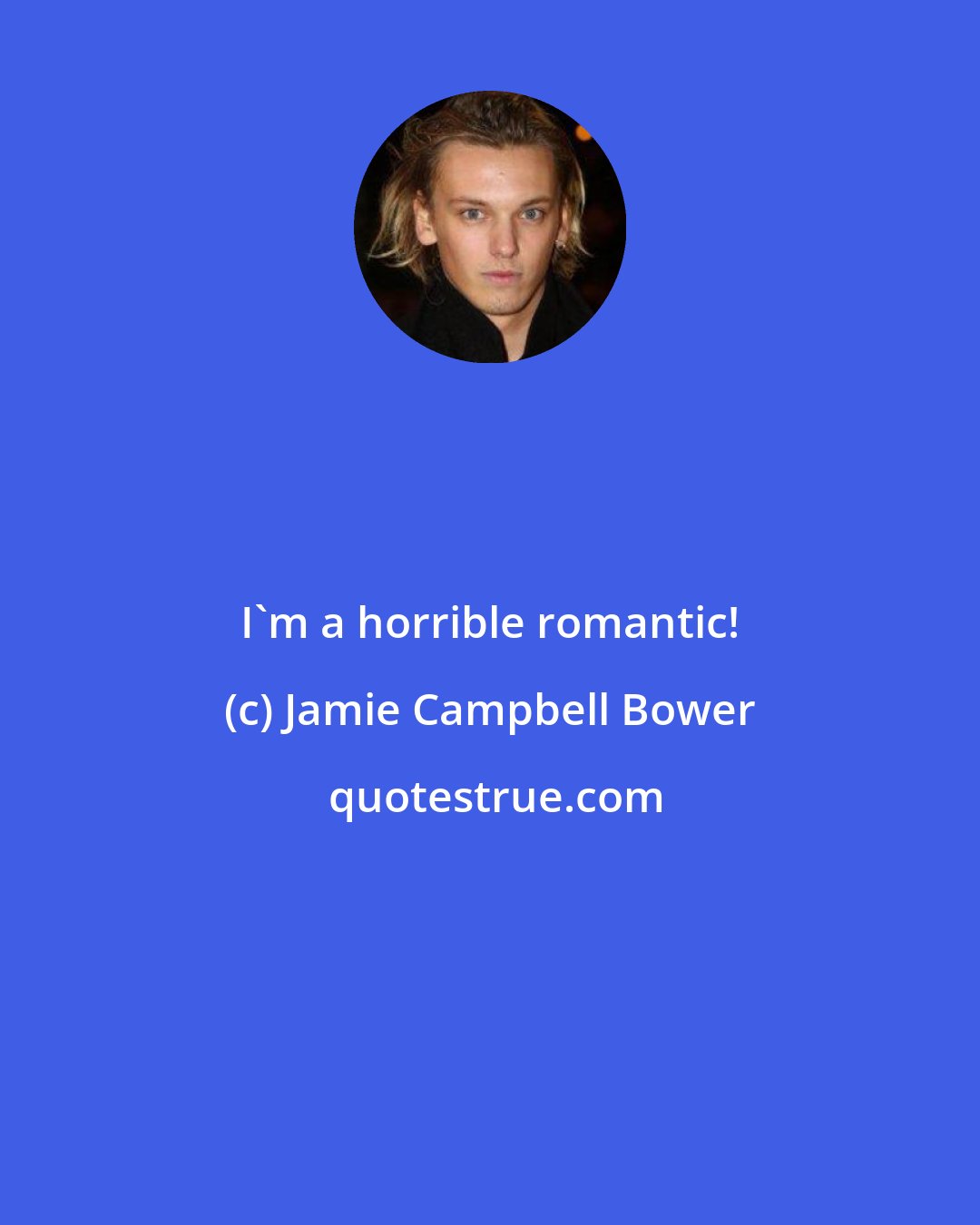 Jamie Campbell Bower: I'm a horrible romantic!