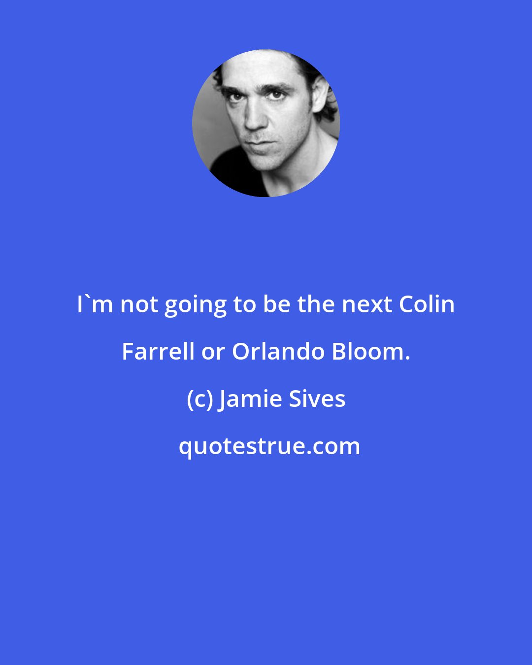 Jamie Sives: I'm not going to be the next Colin Farrell or Orlando Bloom.