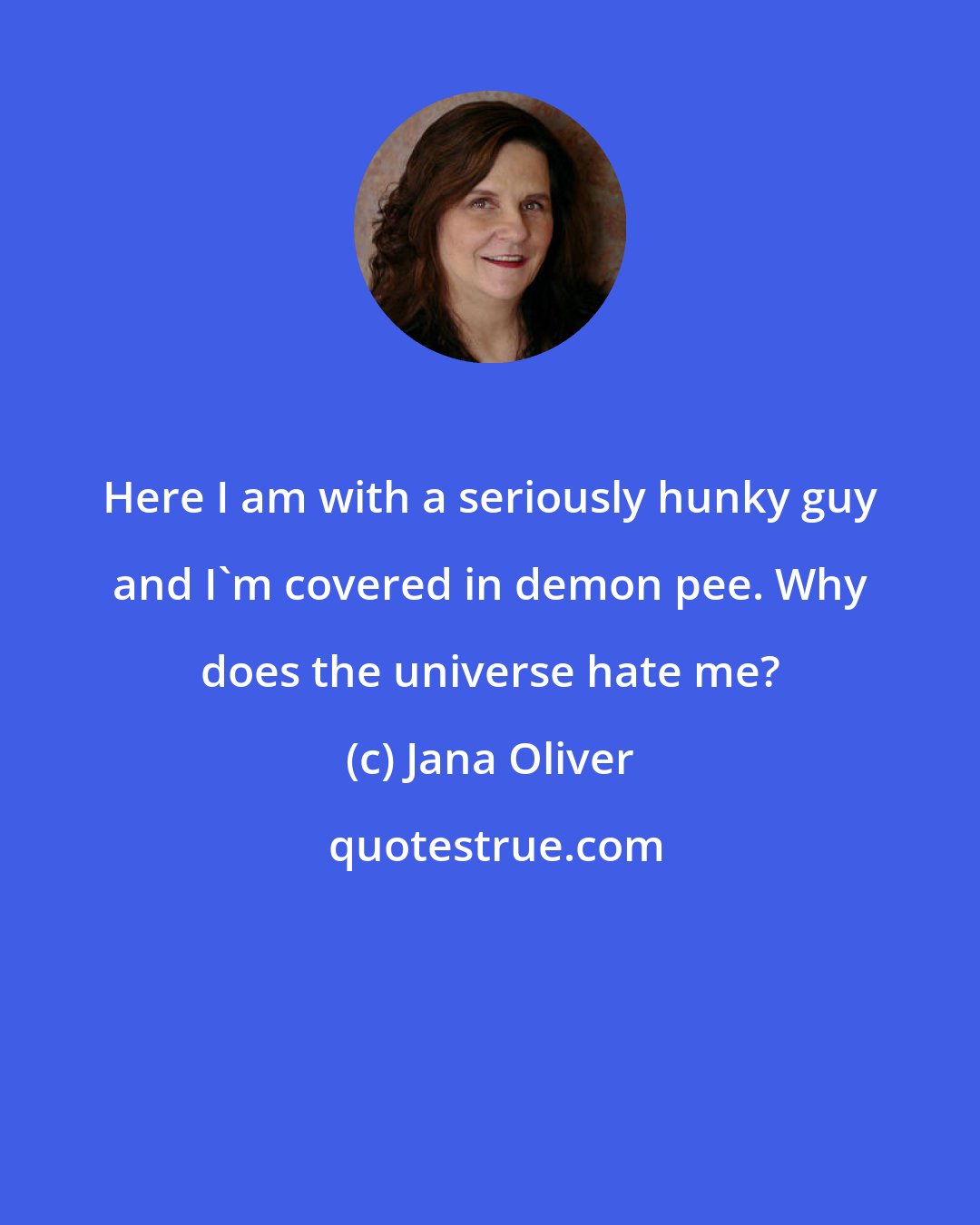 Jana Oliver: Here I am with a seriously hunky guy and I'm covered in demon pee. Why does the universe hate me?