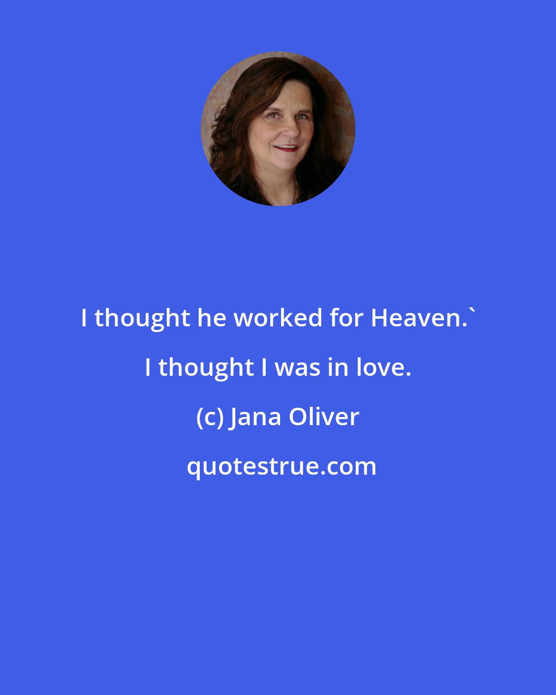 Jana Oliver: I thought he worked for Heaven.' I thought I was in love.