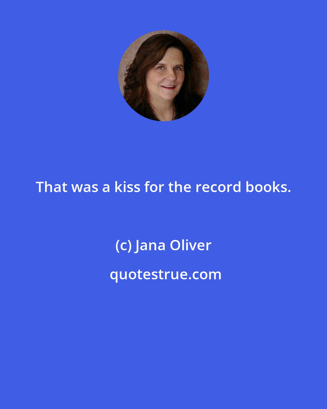 Jana Oliver: That was a kiss for the record books.