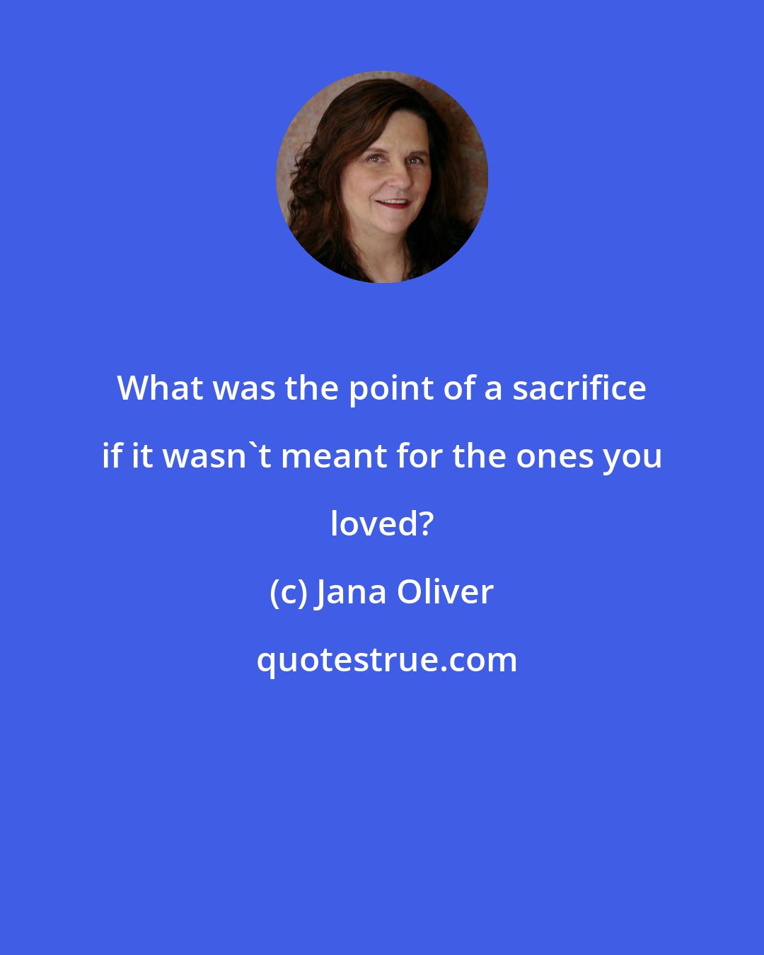 Jana Oliver: What was the point of a sacrifice if it wasn't meant for the ones you loved?