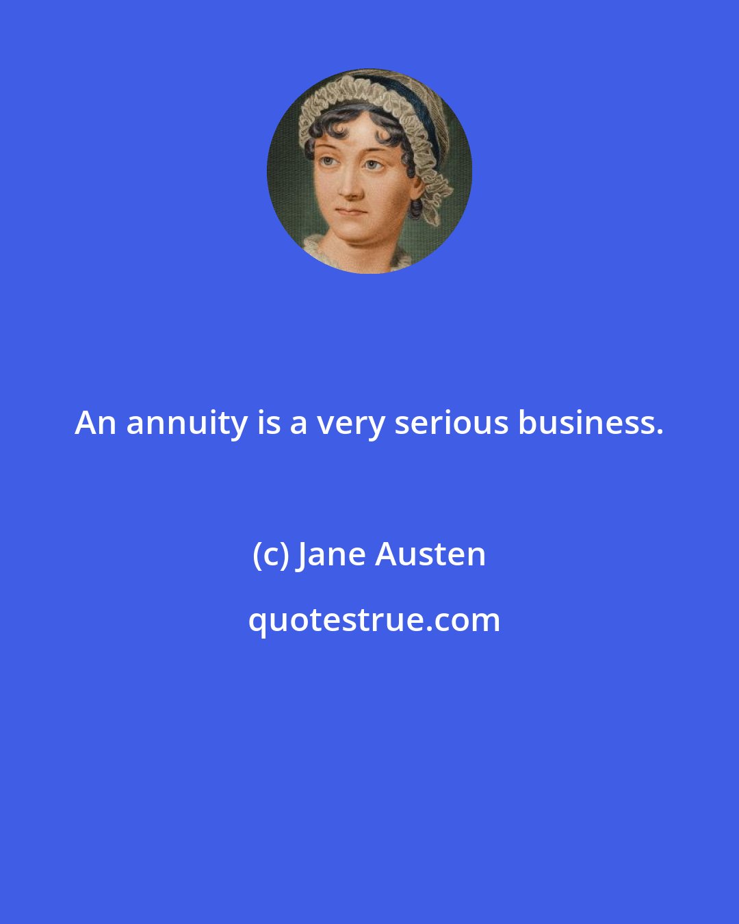 Jane Austen: An annuity is a very serious business.