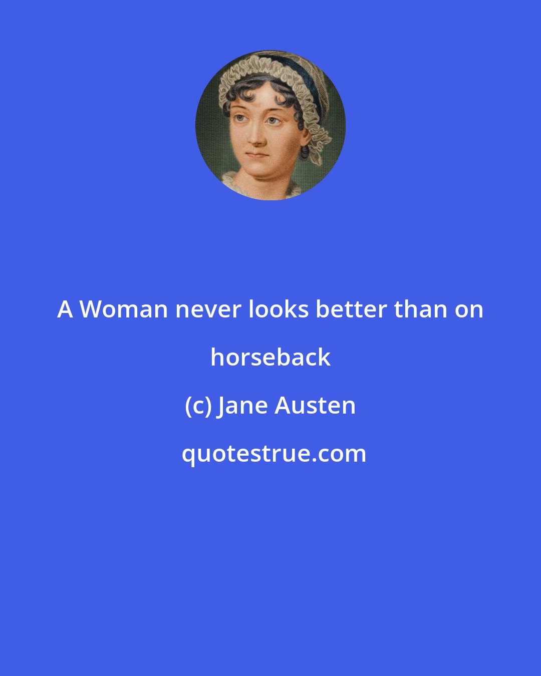 Jane Austen: A Woman never looks better than on horseback