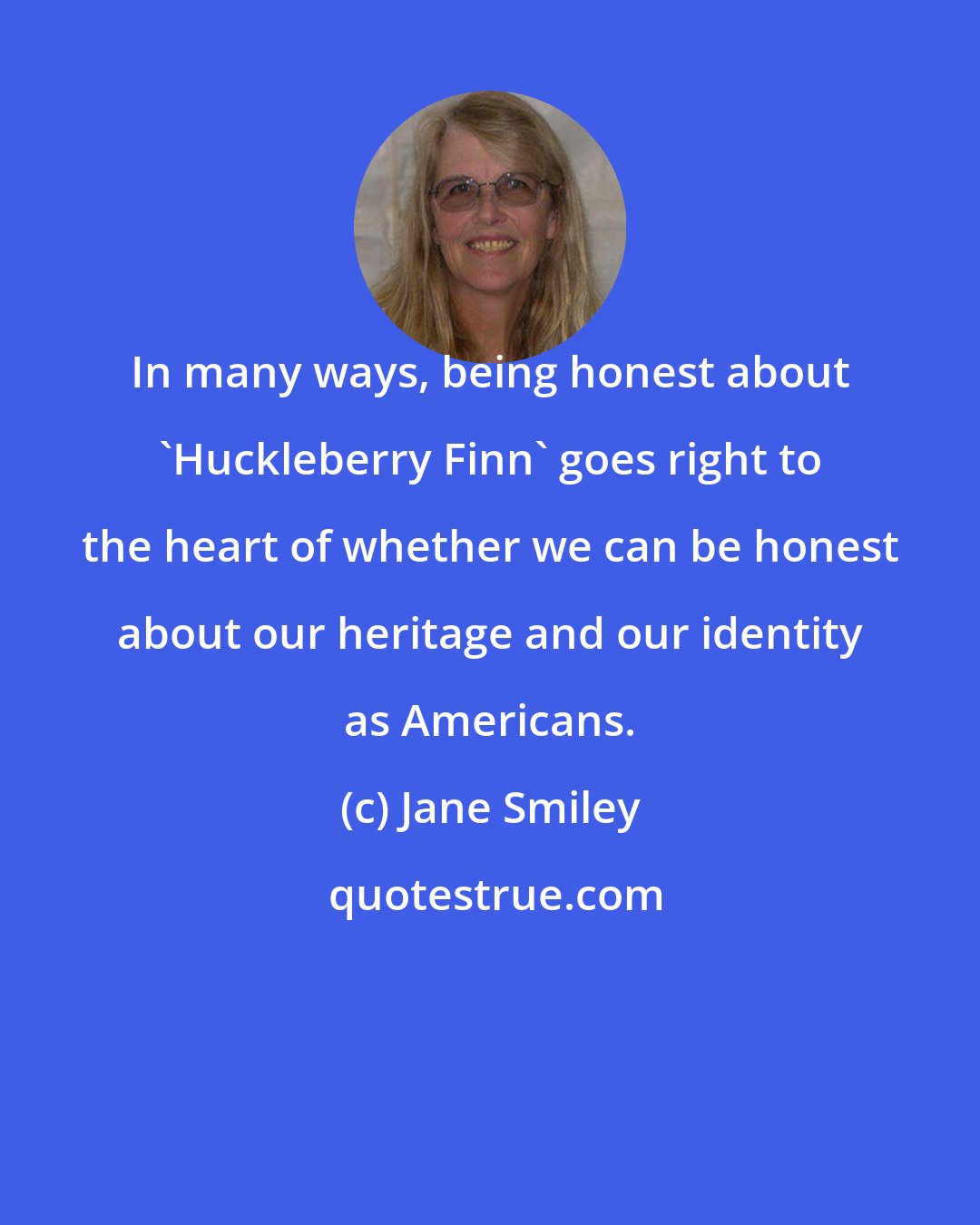 Jane Smiley: In many ways, being honest about 'Huckleberry Finn' goes right to the heart of whether we can be honest about our heritage and our identity as Americans.