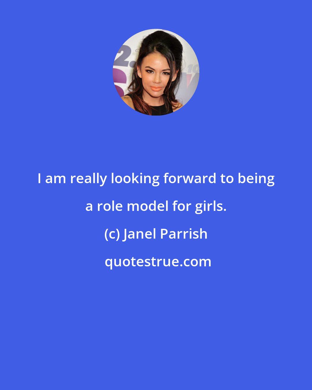 Janel Parrish: I am really looking forward to being a role model for girls.