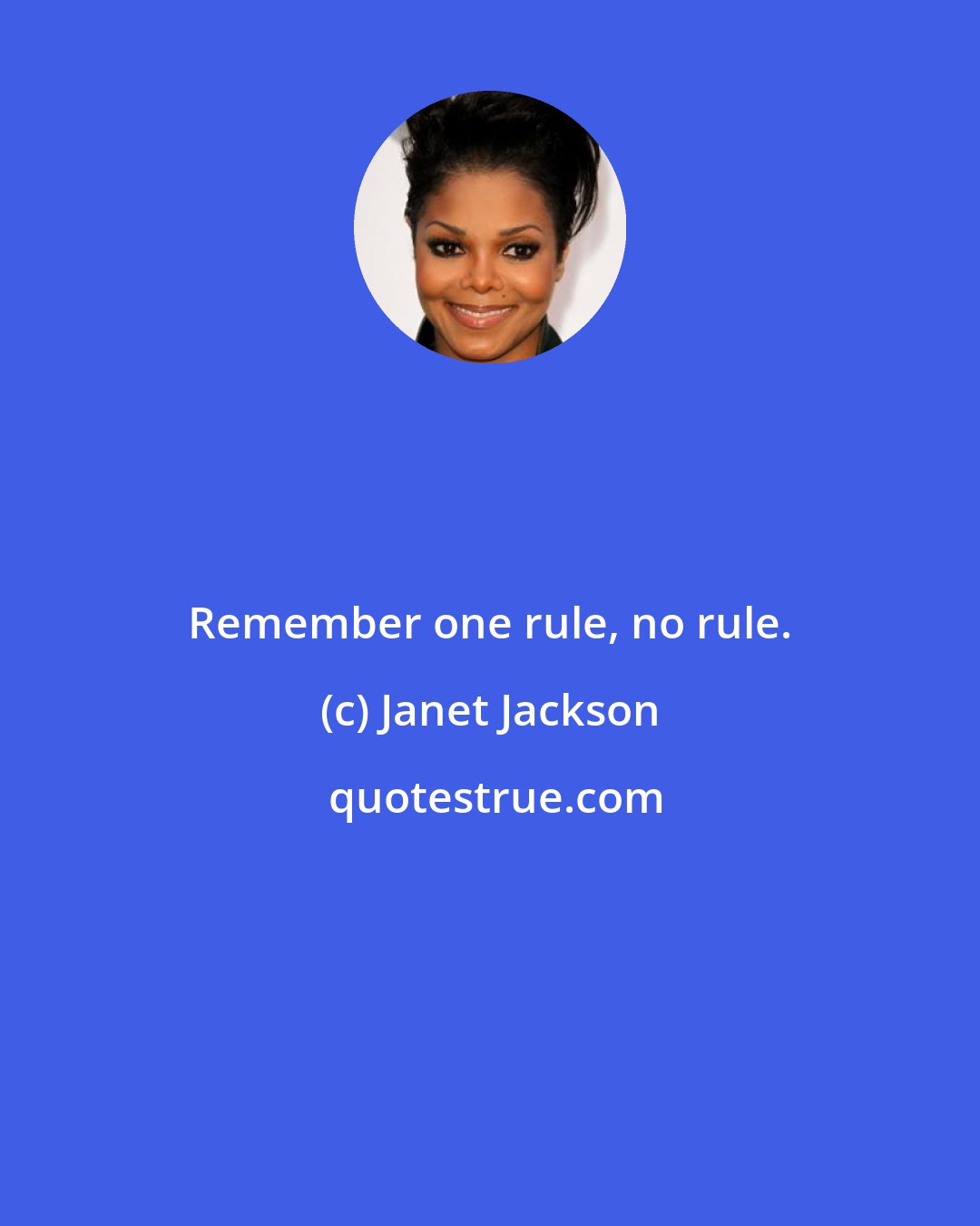 Janet Jackson: Remember one rule, no rule.