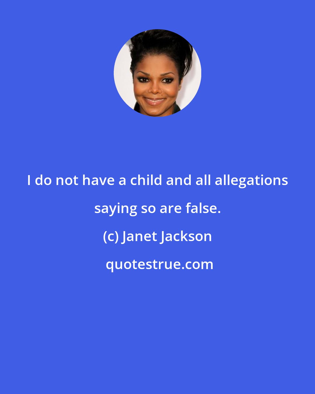 Janet Jackson: I do not have a child and all allegations saying so are false.