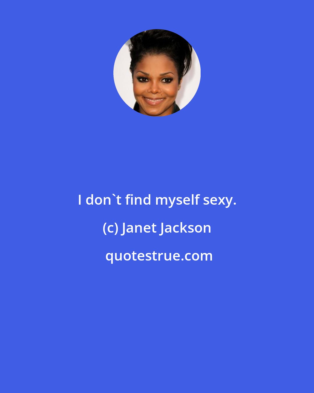 Janet Jackson: I don't find myself sexy.