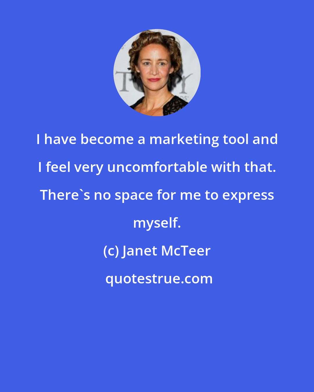 Janet McTeer: I have become a marketing tool and I feel very uncomfortable with that. There's no space for me to express myself.