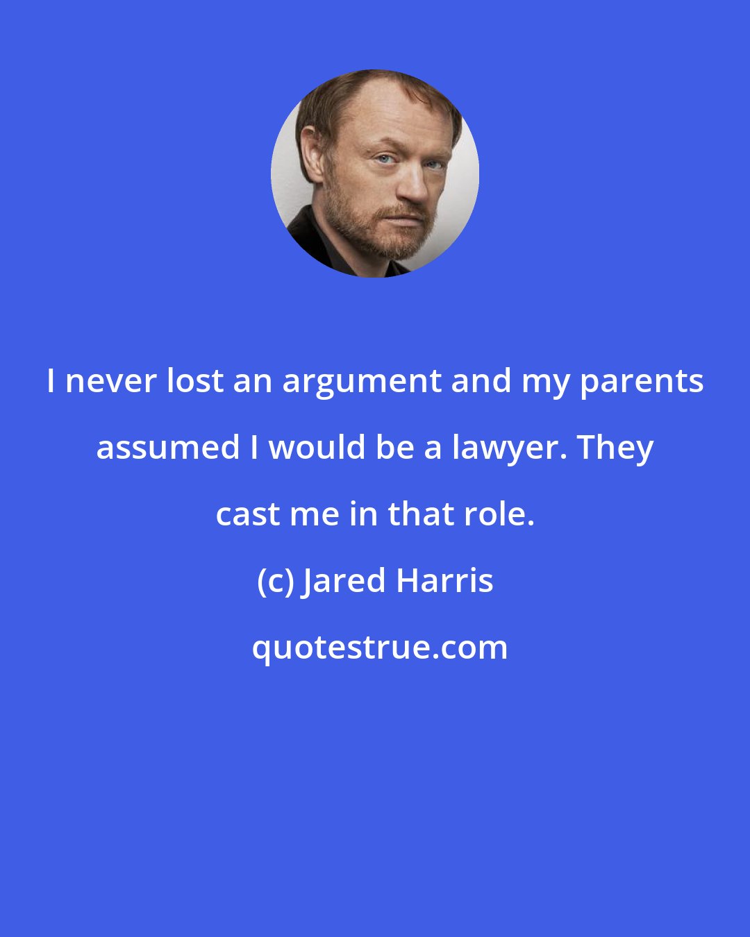 Jared Harris: I never lost an argument and my parents assumed I would be a lawyer. They cast me in that role.