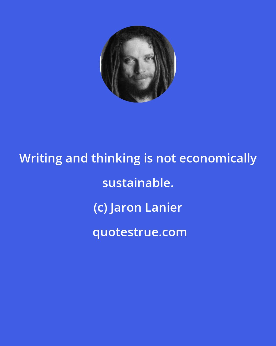 Jaron Lanier: Writing and thinking is not economically sustainable.