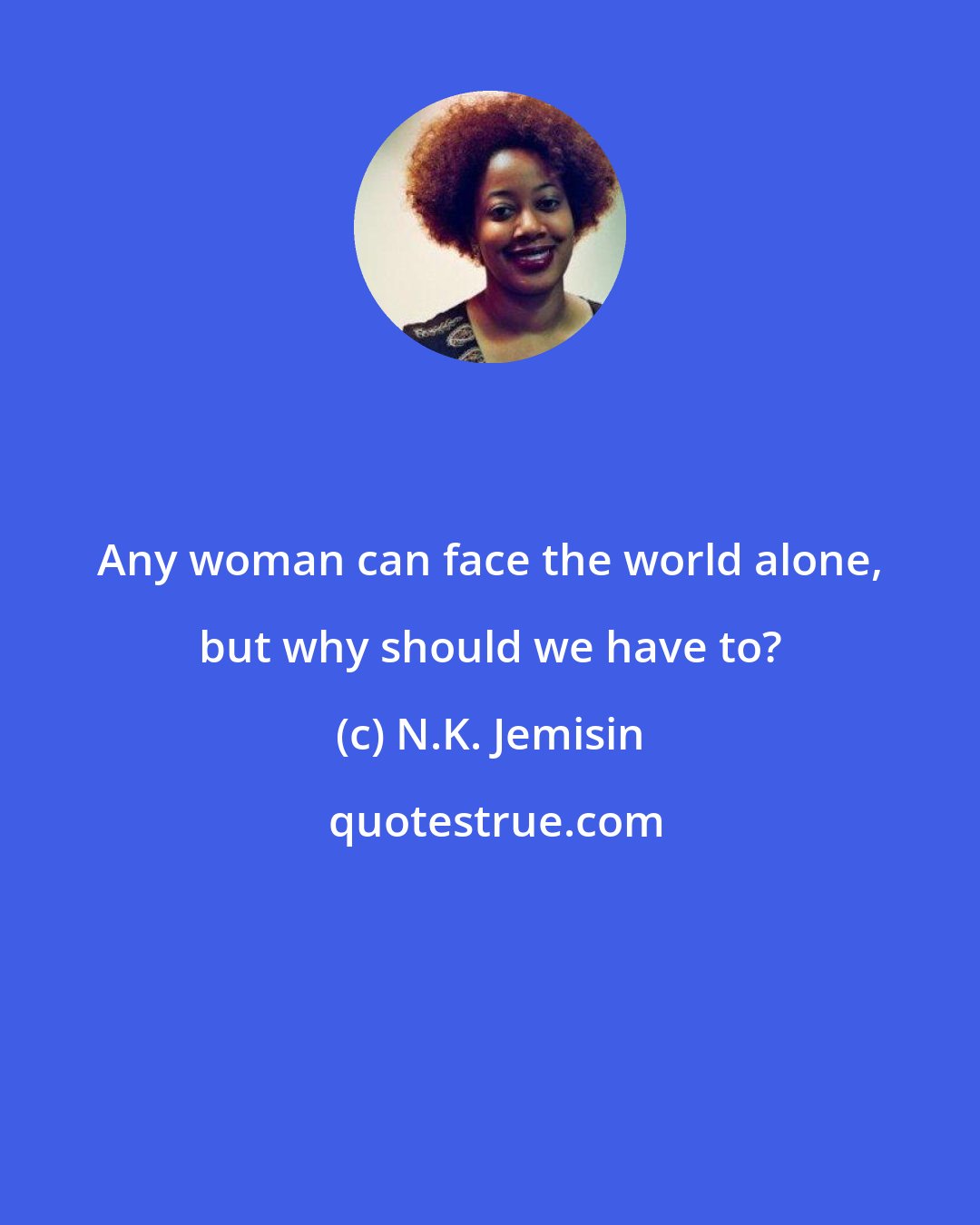 N.K. Jemisin: Any woman can face the world alone, but why should we have to?