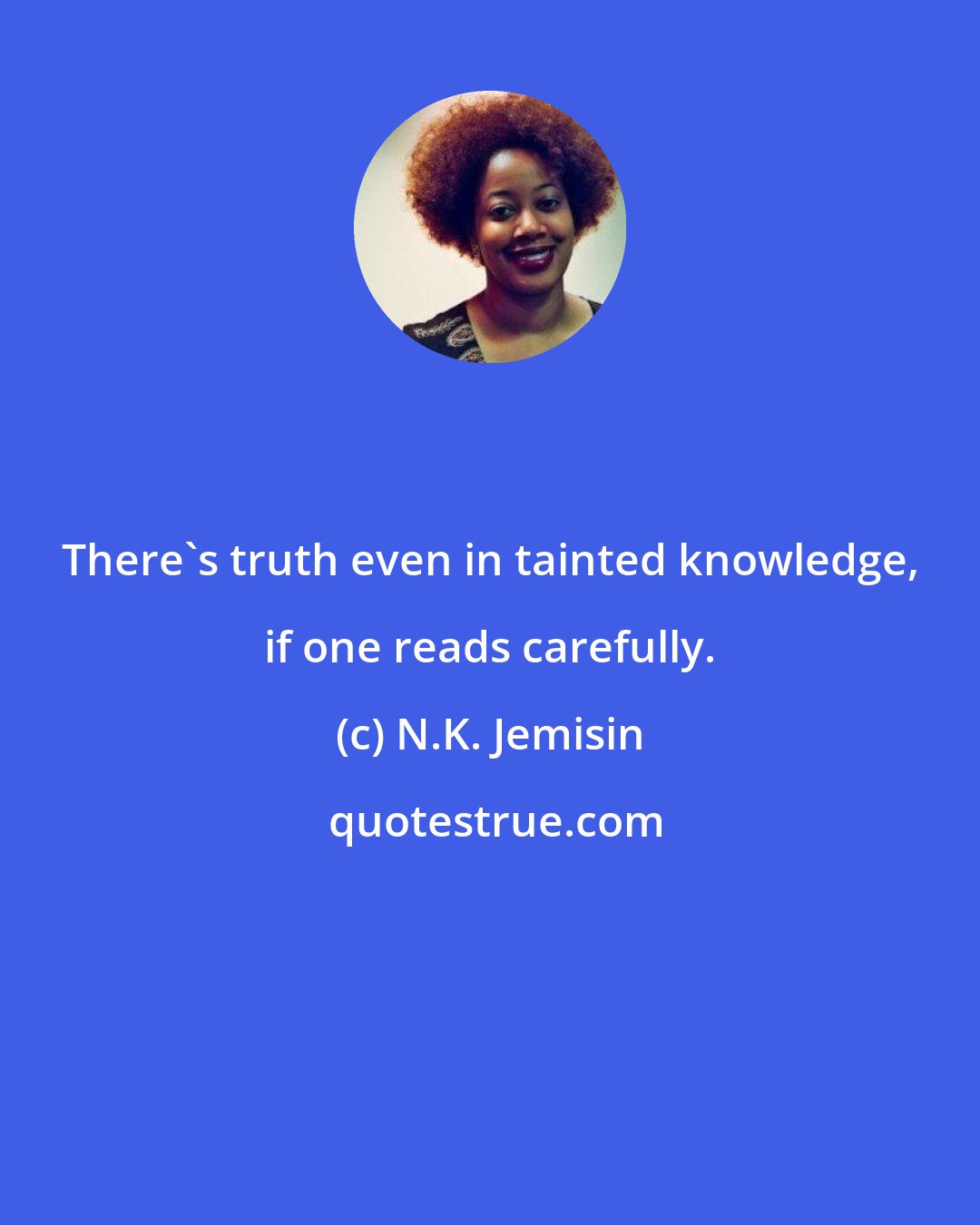 N.K. Jemisin: There's truth even in tainted knowledge, if one reads carefully.