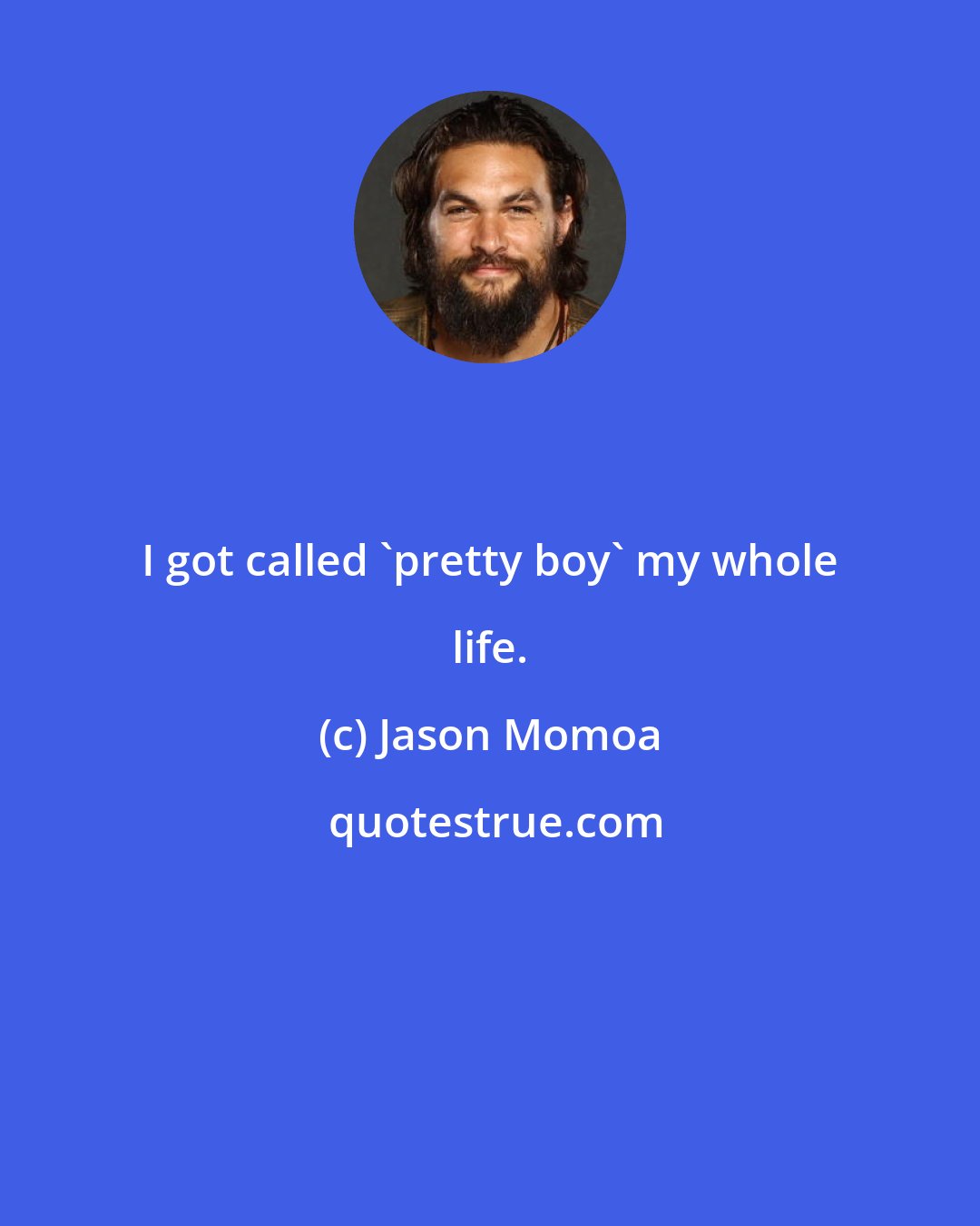 Jason Momoa: I got called 'pretty boy' my whole life.