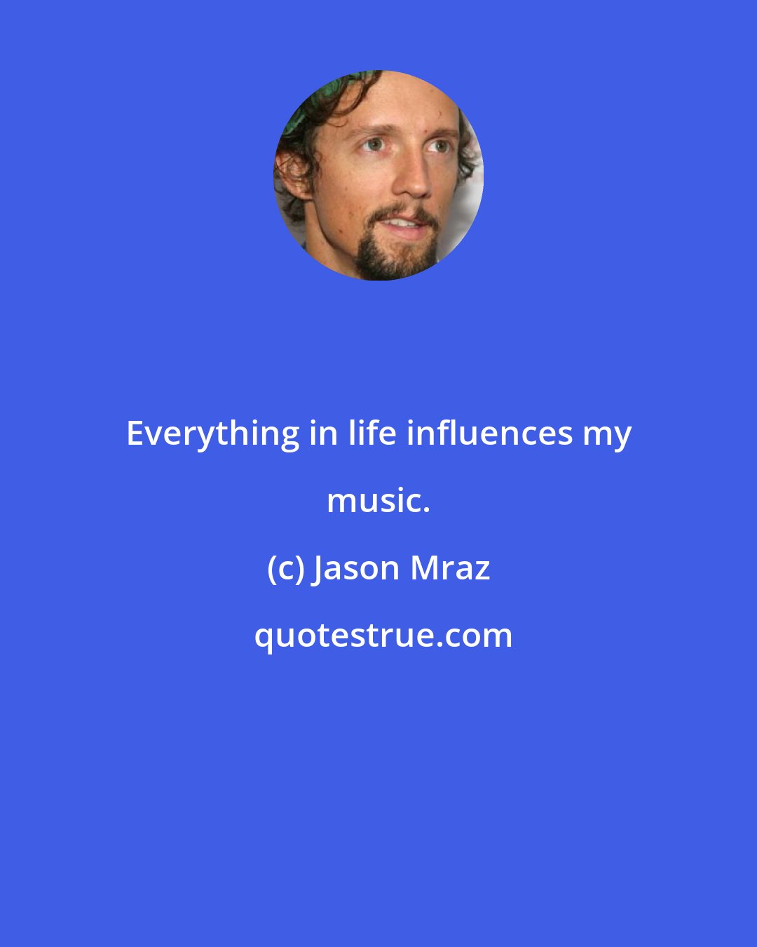 Jason Mraz: Everything in life influences my music.