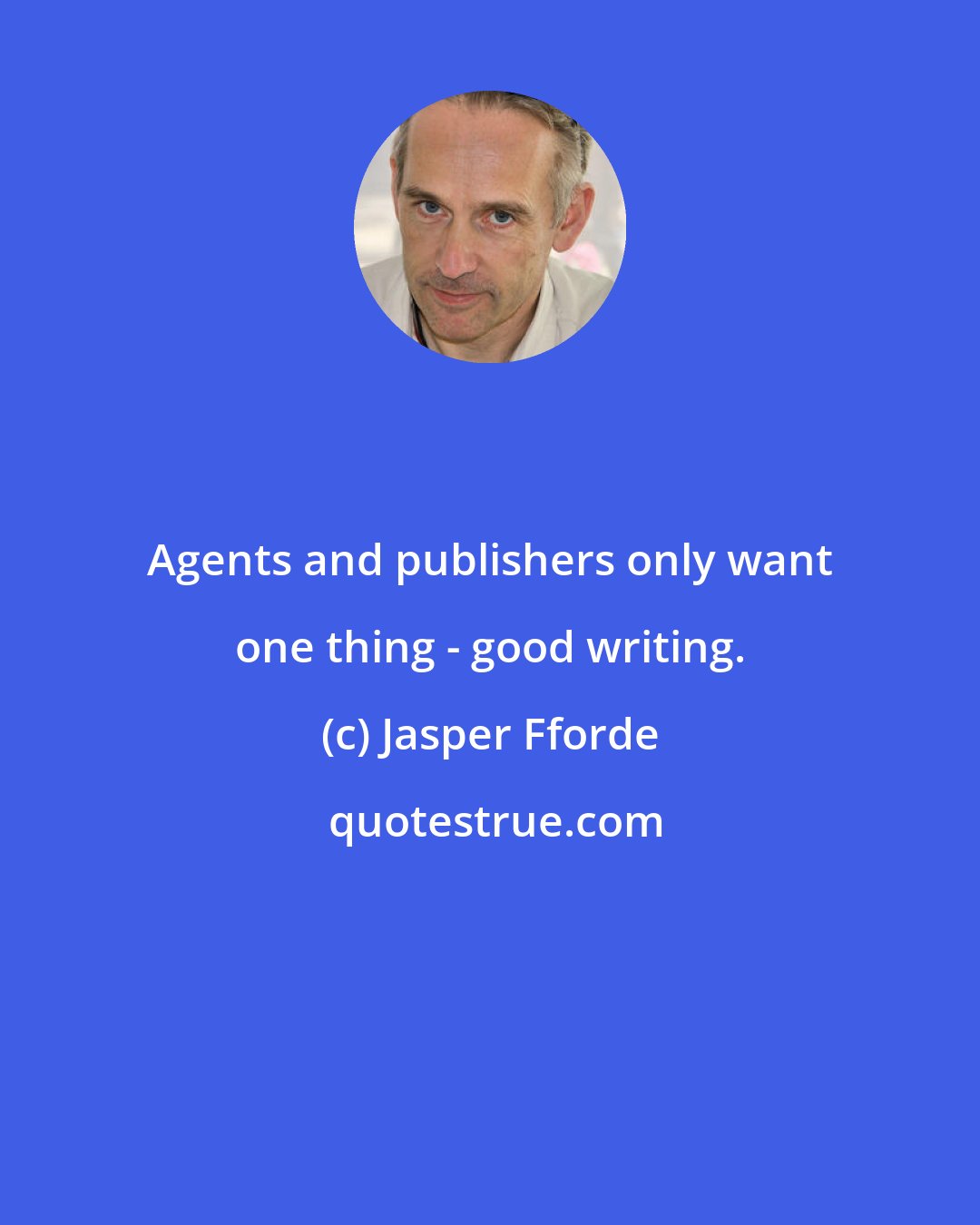 Jasper Fforde: Agents and publishers only want one thing - good writing.